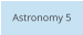 Astronomy 5
